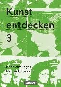 Kunst entdecken, Sekundarstufe I, Band 3, Handreichungen für den Unterricht mit Kopiervorlagen