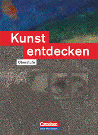 Kunst entdecken, Oberstufe - Östliche Bundesländer und Berlin, Schulbuch