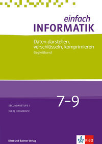 Einfach Informatik / Einfach Informatik 7 â 9 Daten darstellen, verschlüsseln, komprimieren