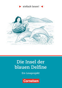 Einfach lesen!, Leseprojekte, Leseförderung ab Klasse 5, Niveau 2, Die Insel der blauen Delfine, Ein Leseprojekt nach dem Jugendroman von Scott O'Dell, Arbeitsbuch mit Lösungen