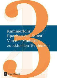 Kammerlohr, Epochen der Kunst - Neubearbeitung, Band 3, Von der Moderne zu aktuellen Tendenzen, Schulbuch