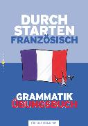 Durchstarten, Französisch - Neubearbeitung, Alle Lernjahre, Grammatik - Dein Übungsbuch, Übungsbuch mit Lösungen