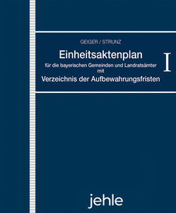 Einheitsaktenplan für die bayerischen Gemeinden und Landratsämter mit Verzeichnis der Aufbewahrungsfristen