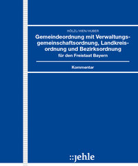 Gemeindeordnung mit Verwaltungsgemeinschaftsordnung, Landkreisordnung und Bezirksordnung für den Freistaat Bayern