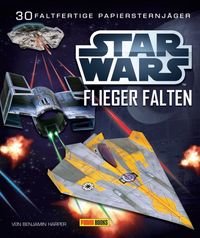 STAR WARS Flieger falten: 30 faltfertige Papiersternjäger