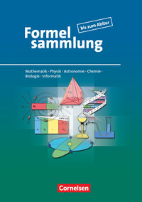 Formelsammlung bis zum Abitur, Mathematik - Physik - Astronomie - Chemie - Biologie - Informatik, Formelsammlung - Allgemeine Ausgabe