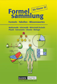 Formelsammlung bis Klasse 10, Mathematik - Informatik - Wirtschaft/Technik - Physik - Astronomie - Chemie - Biologie, Formelsammlung, Kartoniert