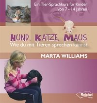 Hund, Katze, Maus - Wie du mit Tieren sprechen kannst